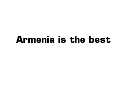 Armenia is the best